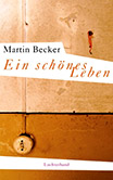 Martin Becker: Ein schönes Leben