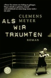 Clemens Meyer: Als wir träumten