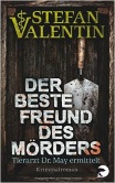 Stefan Valentin: Der beste Freund des Mörders: Tierarzt Dr. May ermittelt