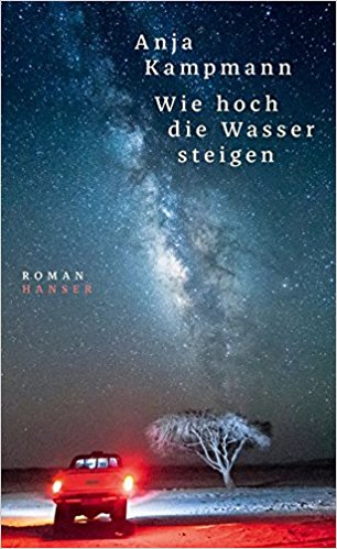 Anja Kampmann: Wie hoch die Wasser stehen
